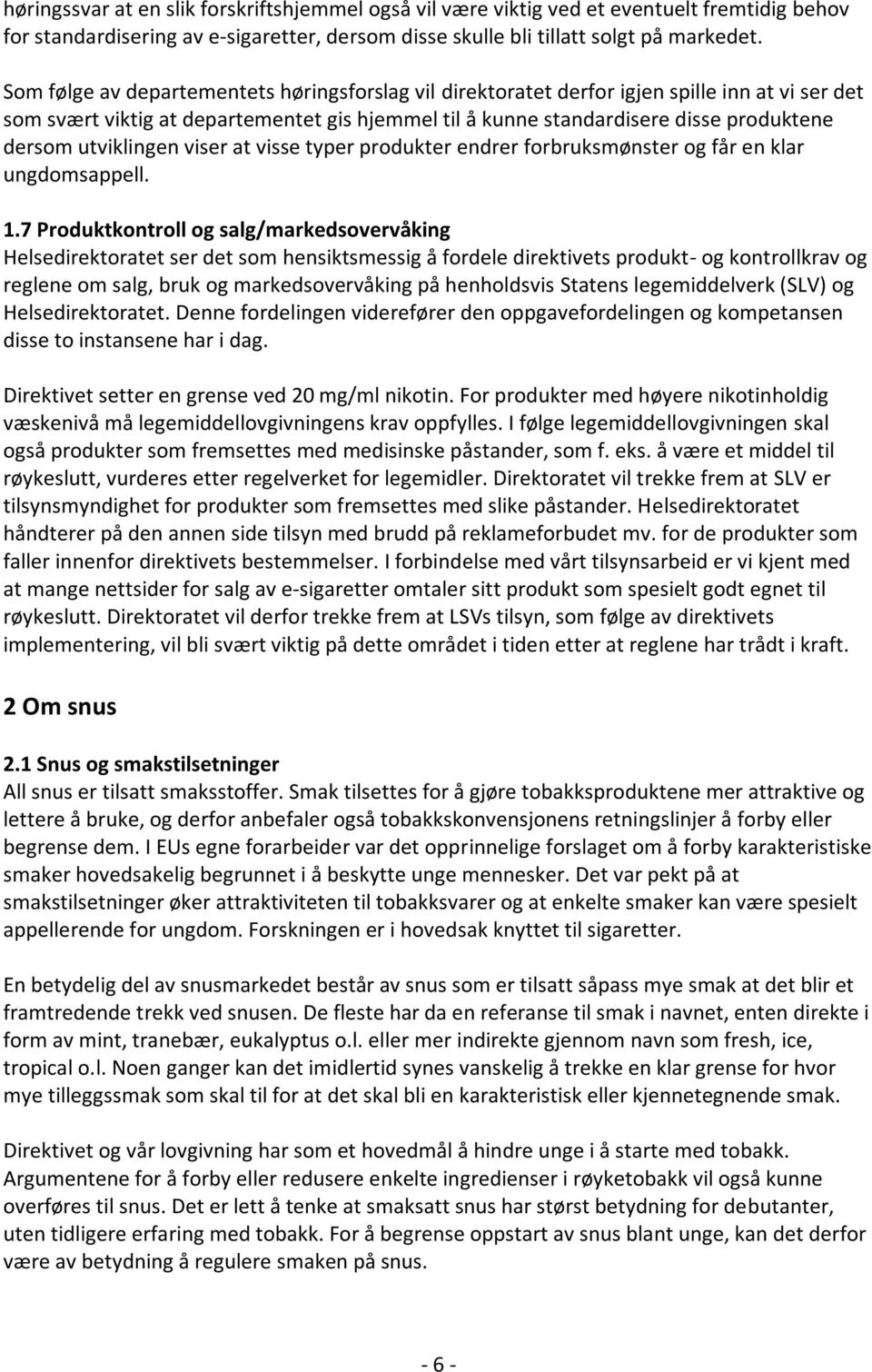 utviklingen viser at visse typer produkter endrer forbruksmønster og får en klar ungdomsappell. 1.