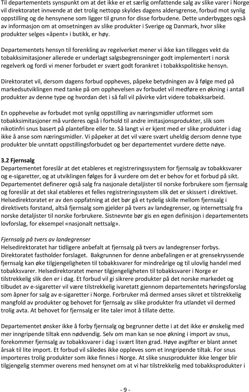 Dette underbygges også av informasjon om at omsetningen av slike produkter i Sverige og Danmark, hvor slike produkter selges «åpent» i butikk, er høy.