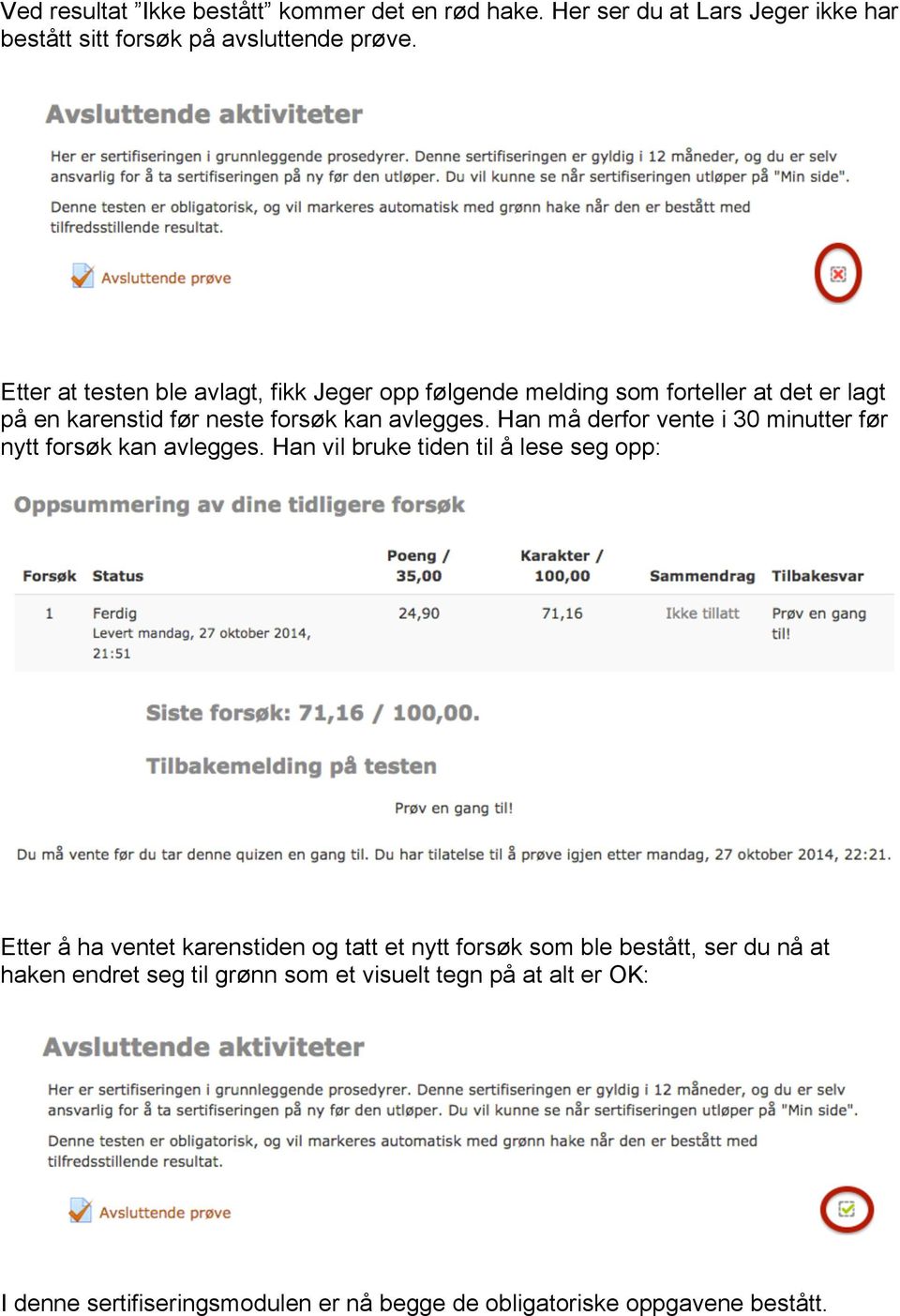 Han må derfor vente i 30 minutter før nytt forsøk kan avlegges.