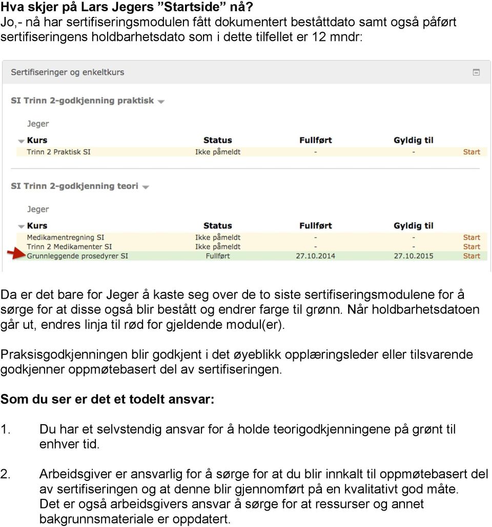 siste sertifiseringsmodulene for å sørge for at disse også blir bestått og endrer farge til grønn. Når holdbarhetsdatoen går ut, endres linja til rød for gjeldende modul(er).