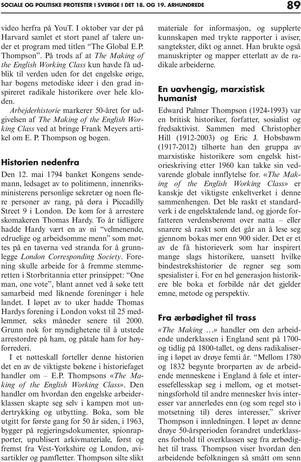 kloden. Arbejderhistorie markerer 50-året for udgivelsen af The Making of the English Working Class ved at bringe Frank Meyers artikel om E. P. Thompson og bogen. Historien nedenfra Den 12.