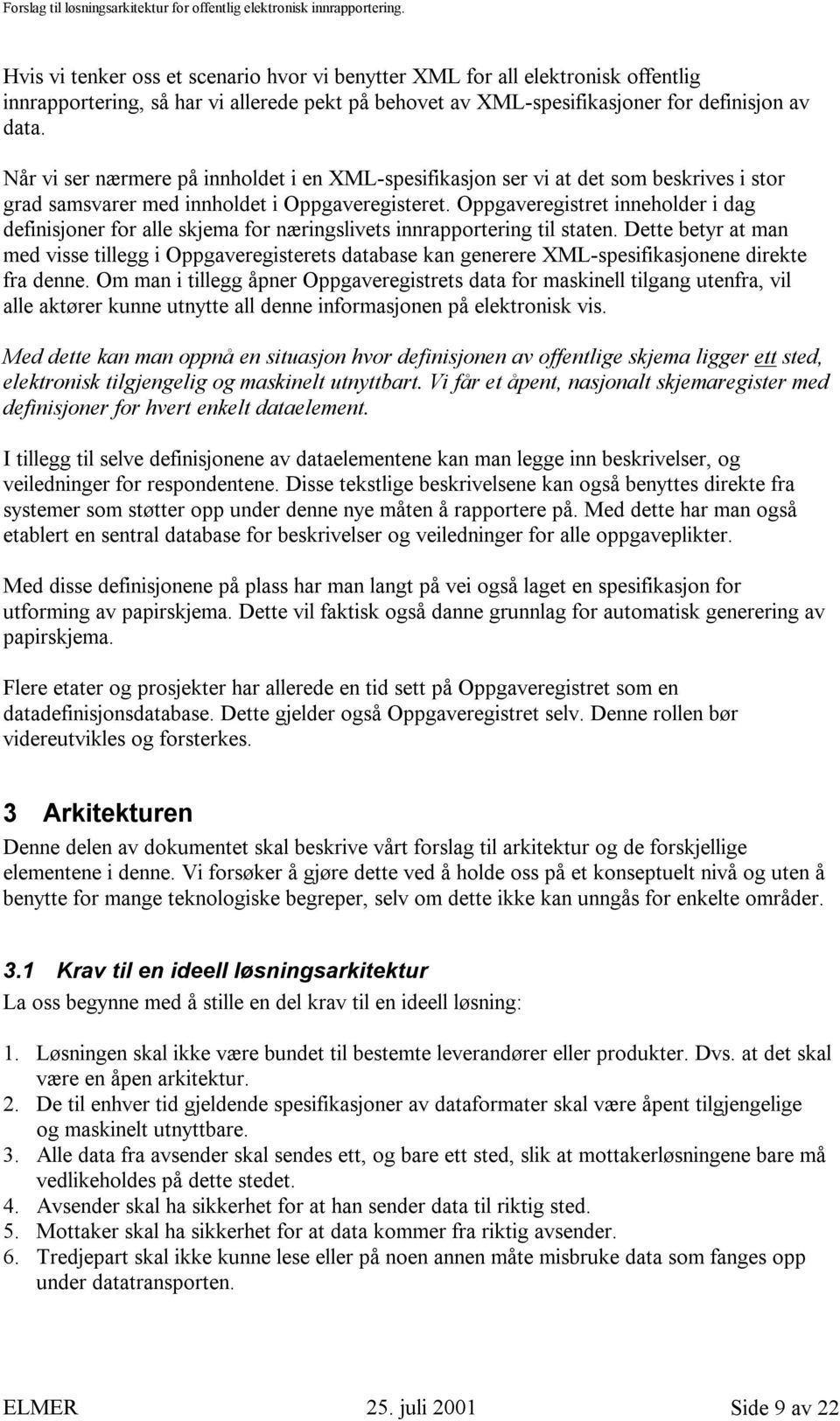 Oppgaveregistret inneholder i dag definisjoner for alle skjema for næringslivets innrapportering til staten.