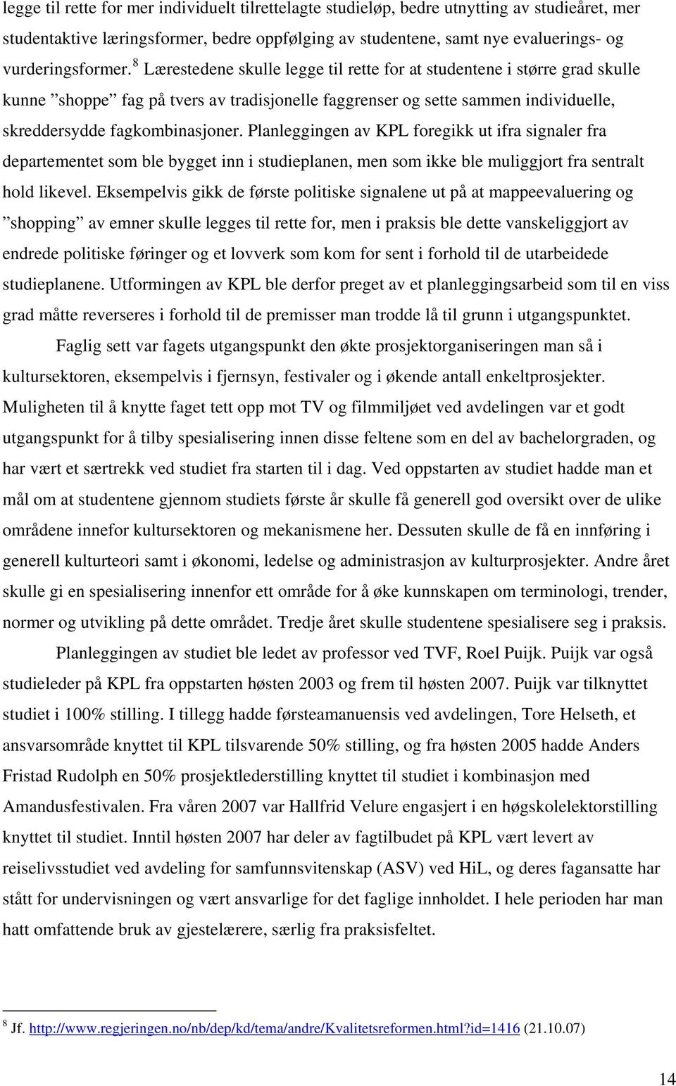 Planleggingen av KPL foregikk ut ifra signaler fra departementet som ble bygget inn i studieplanen, men som ikke ble muliggjort fra sentralt hold likevel.