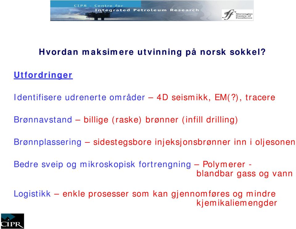 ), tracere Brønnavstand billige (raske) brønner (infill drilling) Brønnplassering sidestegsbore