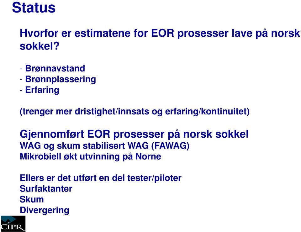 erfaring/kontinuitet) Gjennomført EOR prosesser på norsk sokkel WAG og skum stabilisert