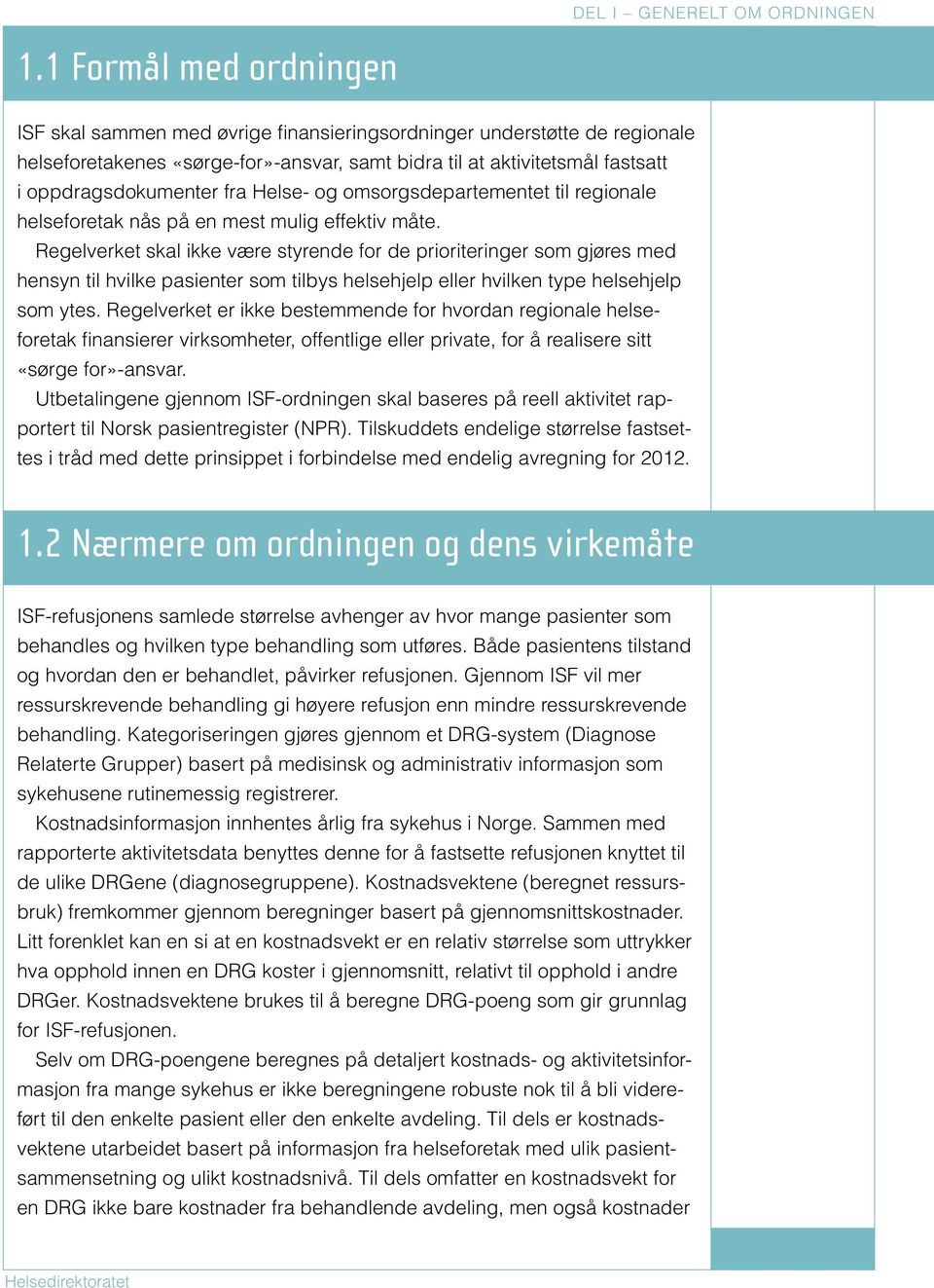 fra Helse- og omsorgsdepartementet til regionale helseforetak nås på en mest mulig effektiv måte.