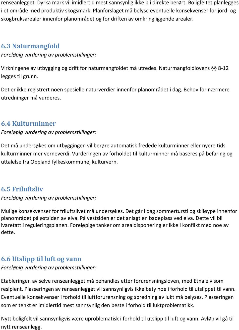 3 Naturmangfold Virkningene av utbygging og drift for naturmangfoldet må utredes. Naturmangfoldlovens 8-12 legges til grunn.