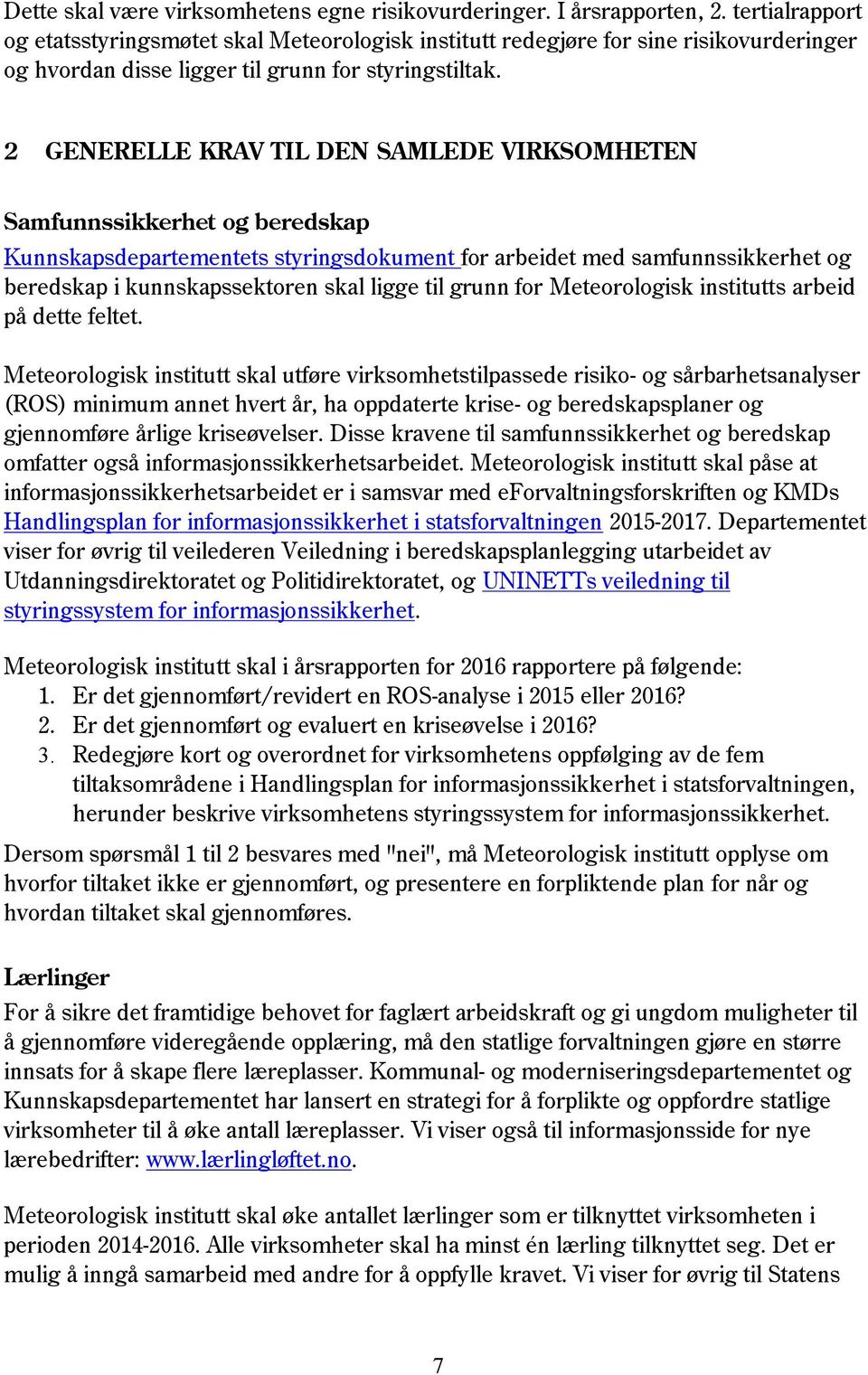 2 GENERELLE KRAV TIL DEN SAMLEDE VIRKSOMHETEN Samfunnssikkerhet og beredskap Kunnskapsdepartementets styringsdokument for arbeidet med samfunnssikkerhet og beredskap i kunnskapssektoren skal ligge