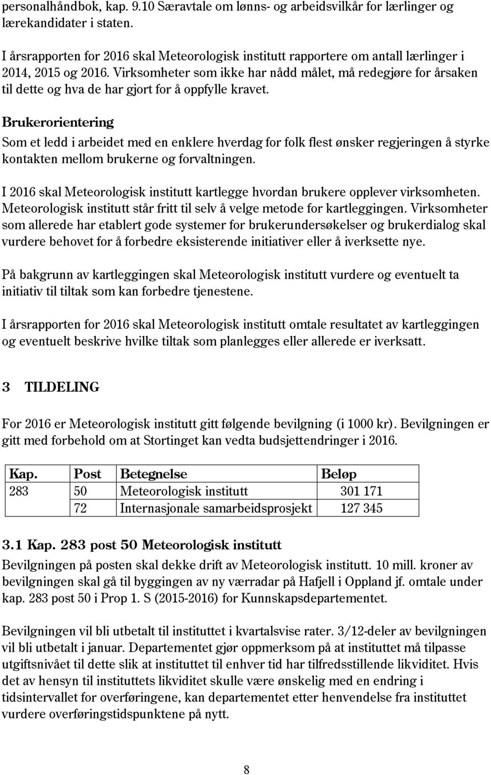 Virksomheter som ikke har nådd målet, må redegjøre for årsaken til dette og hva de har gjort for å oppfylle kravet.