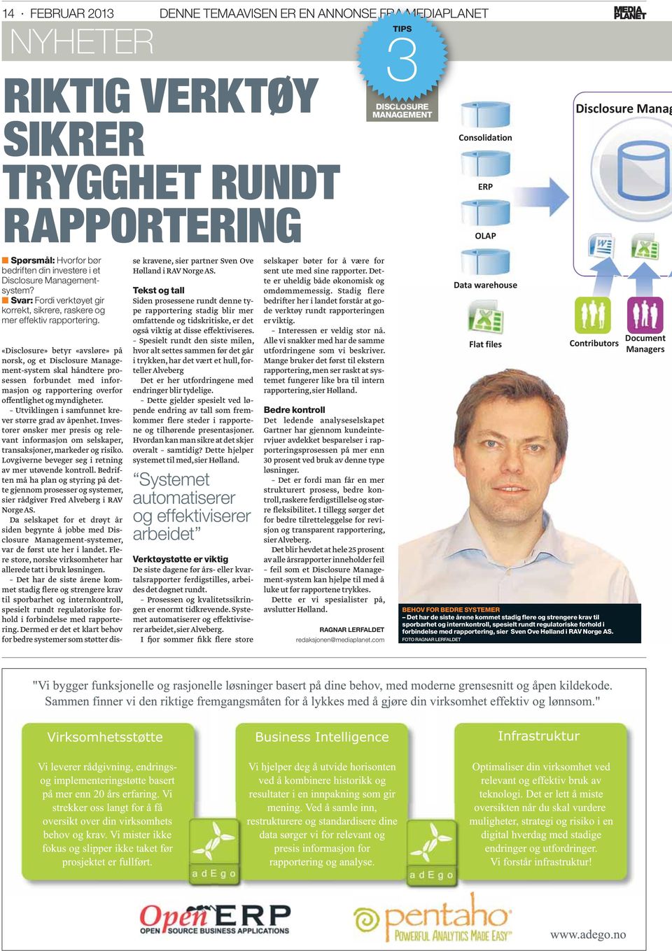 «Disclosure» betyr «avsløre» på norsk, og et Disclosure Management-system skal håndtere prosessen forbundet med informasjon og rapportering overfor offentlighet og myndigheter.