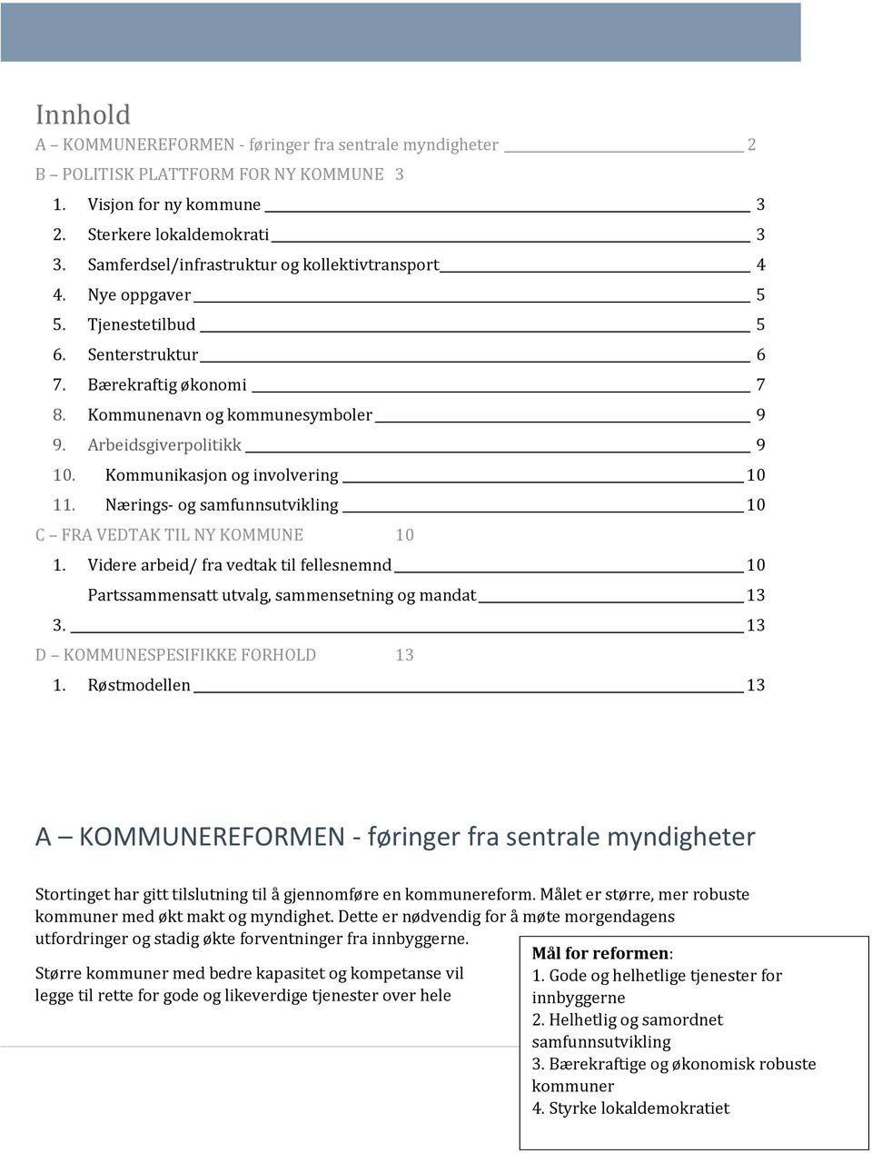 Kommunikasjon og involvering 10 11. Nærings- og samfunnsutvikling 10 C FRA VEDTAK TIL NY KOMMUNE 10 1.