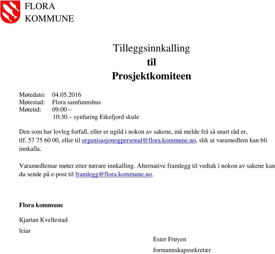 forfall, eller er ugild i nokon av sakene, må melde frå så snart råd er, tlf. 57 75 60 00, eller til organisasjonogpersonal@flora.kommune.