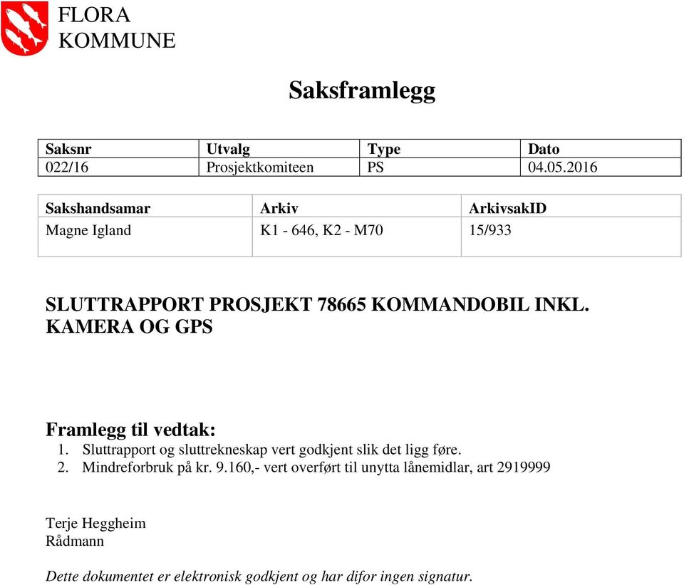 KAMERA OG GPS Framlegg til vedtak: 1. Sluttrapport og sluttrekneskap vert godkjent slik det ligg føre. 2.