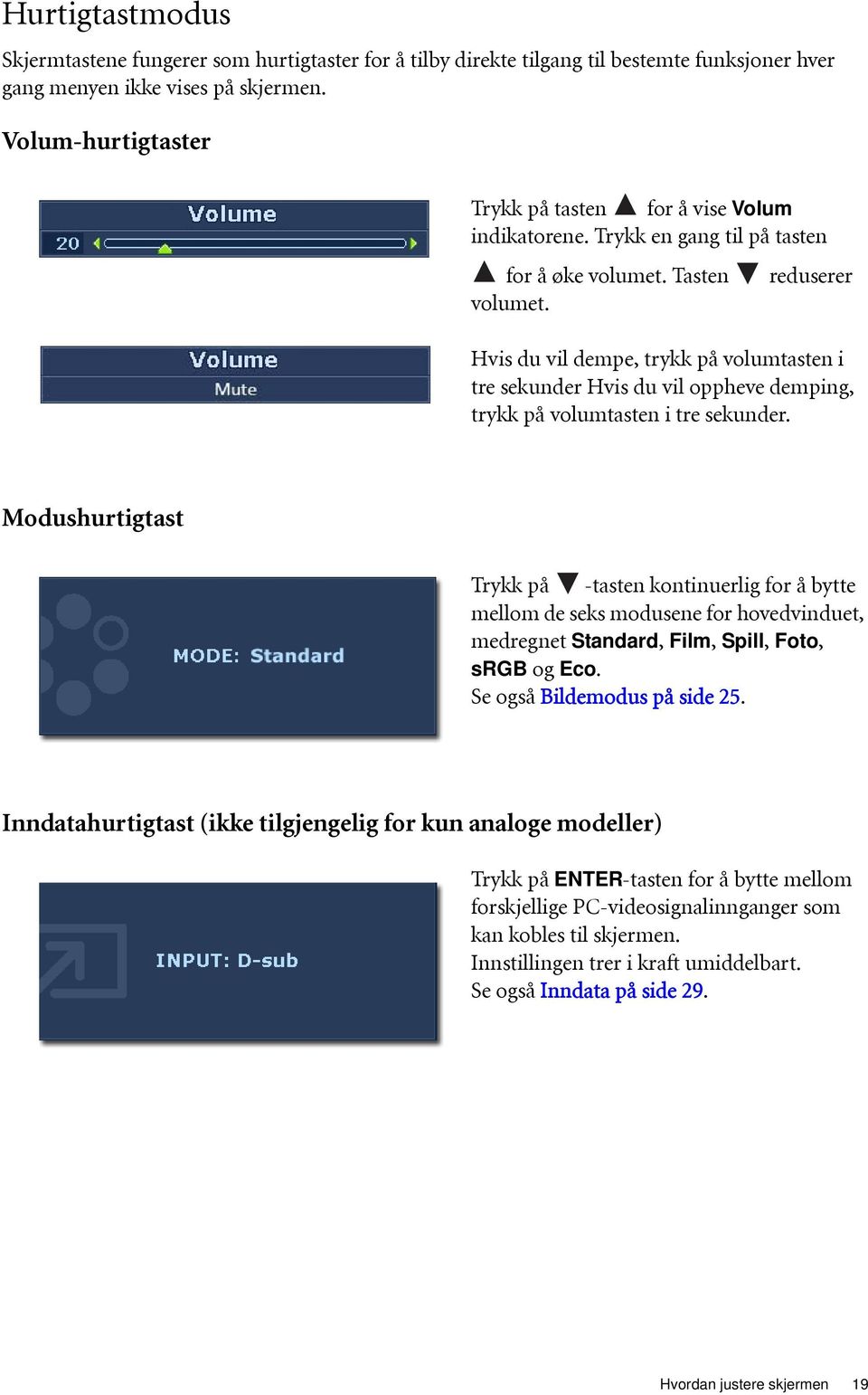 reduserer Hvis du vil dempe, trykk på volumtasten i tre sekunder Hvis du vil oppheve demping, trykk på volumtasten i tre sekunder.