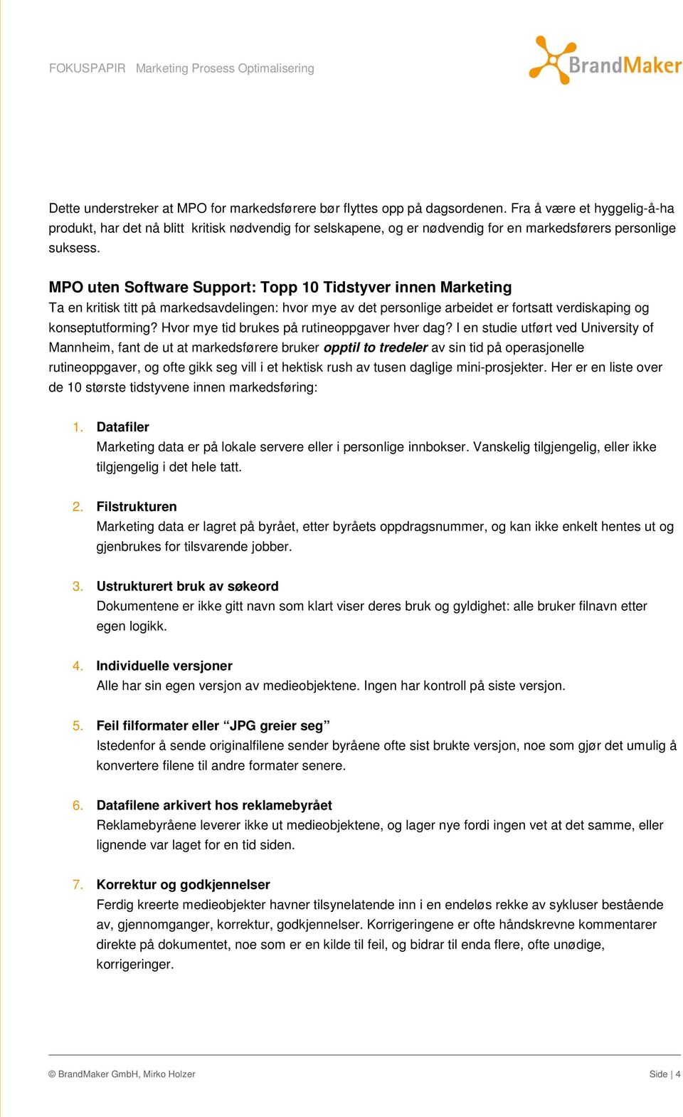 MPO uten Software Support: Topp 10 Tidstyver innen Marketing Ta en kritisk titt på markedsavdelingen: hvor mye av det personlige arbeidet er fortsatt verdiskaping og konseptutforming?