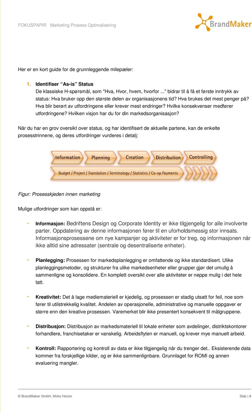 Hvilke konsekvenser medfører utfordringene? Hvilken visjon har du for din markedsorganisasjon?