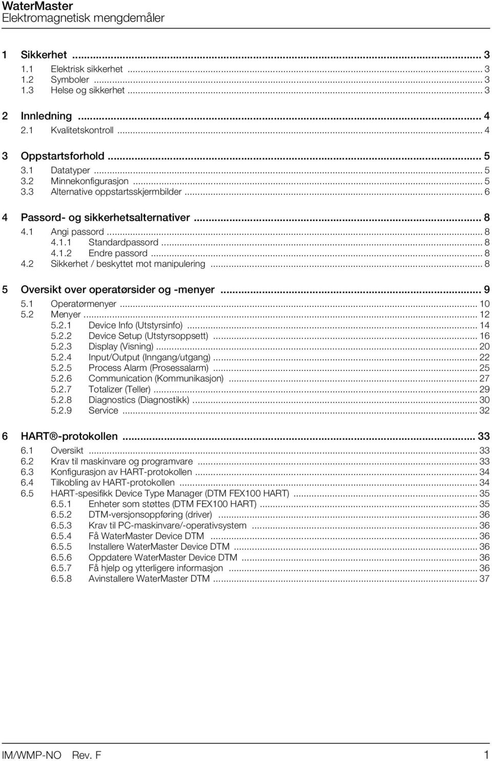 .. 8 5 Oversikt over operatørsider og -menyer...9 5.1 Operatørmenyer... 10 5.2 Menyer... 12 5.2.1 Device Info (Utstyrsinfo)... 14 5.2.2 Device Setup (Utstyrsoppsett)... 16 5.2.3 Display (Visning).