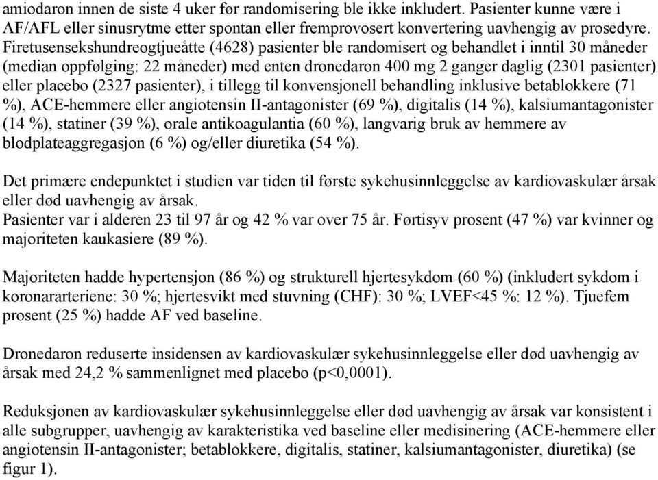 placebo (2327 pasienter), i tillegg til konvensjonell behandling inklusive betablokkere (71 %), ACE-hemmere eller angiotensin II-antagonister (69 %), digitalis (14 %), kalsiumantagonister (14 %),