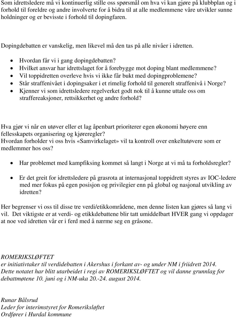 Hvilket ansvar har idrettslaget for å forebygge mot doping blant medlemmene? Vil toppidretten overleve hvis vi ikke får bukt med dopingproblemene?