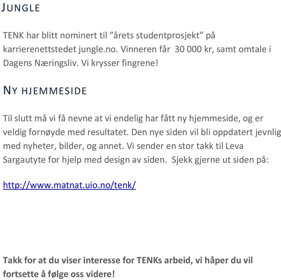 Den nye siden vil bli oppdatert jevnlig med nyheter, bilder, og annet. Vi sender en stor takk til Leva Sargautyte for hjelp med design av siden.