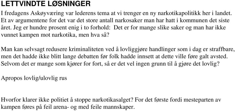 Jeg er hundre prosent enig i to forhold: Det er for mange slike saker og man har ikke vunnet kampen mot narkotika, men hva så?