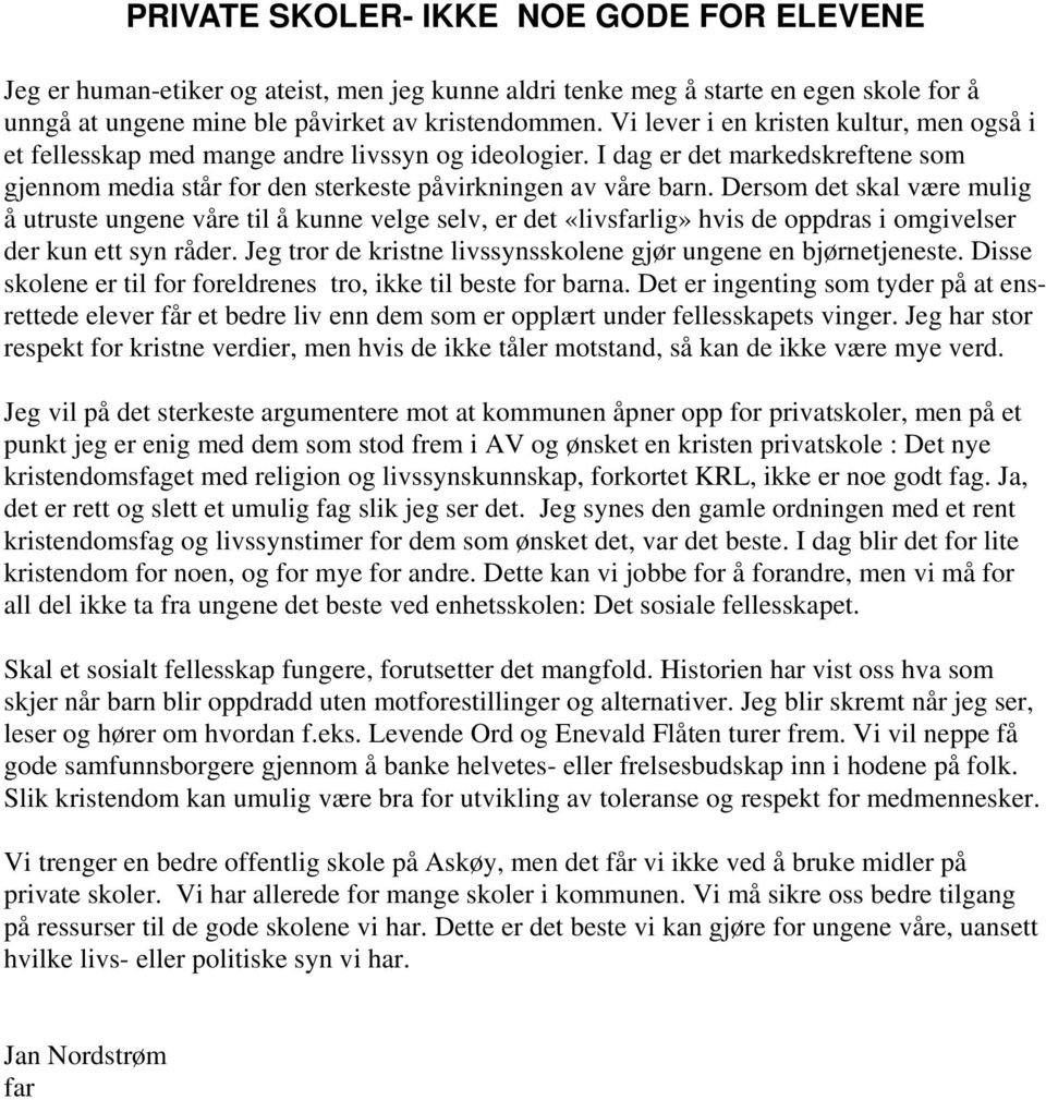 Dersom det skal være mulig å utruste ungene våre til å kunne velge selv, er det «livsfarlig» hvis de oppdras i omgivelser der kun ett syn råder.