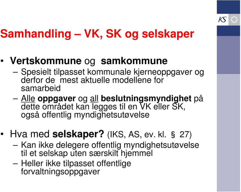 til en VK eller SK, også offentlig myndighetsutøvelse Hva med selskaper? (IKS, AS, ev. kl.