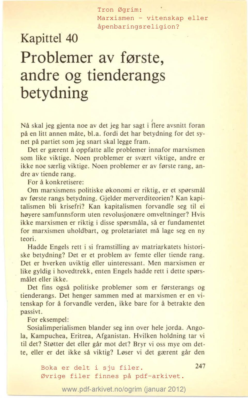 For å konkretisere: Om marxismens politiske økonomi er riktig, er et spørsmål av første rangs betydning. Gjelder merverditeorien? Kan kapitalismen bli krisefri?