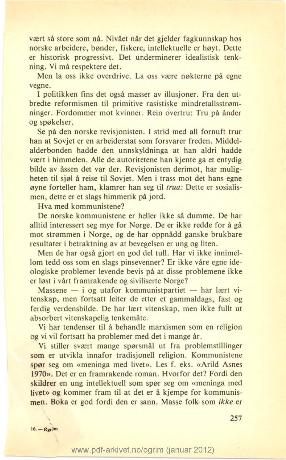 Fra den utbredte reformismen til primitive rasistiske mindretallsstrømninger. Fordommer mot kvinner. Rein overtru: Tru på ånder og spøkelser. Se på den norske revisjonisten.