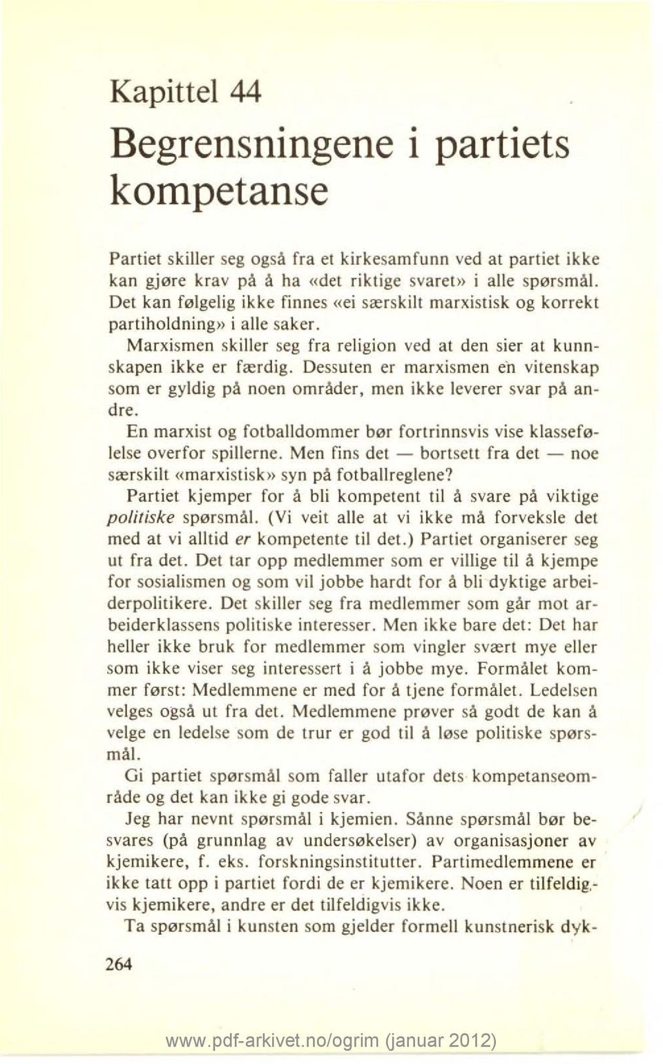 Dessuten er marxismen en vitenskap som er gyldig på noen områder, men ikke leverer svar på andre. En marxist og fotballdommer bør fortrinnsvis vise klassefølelse overfor spillerne.