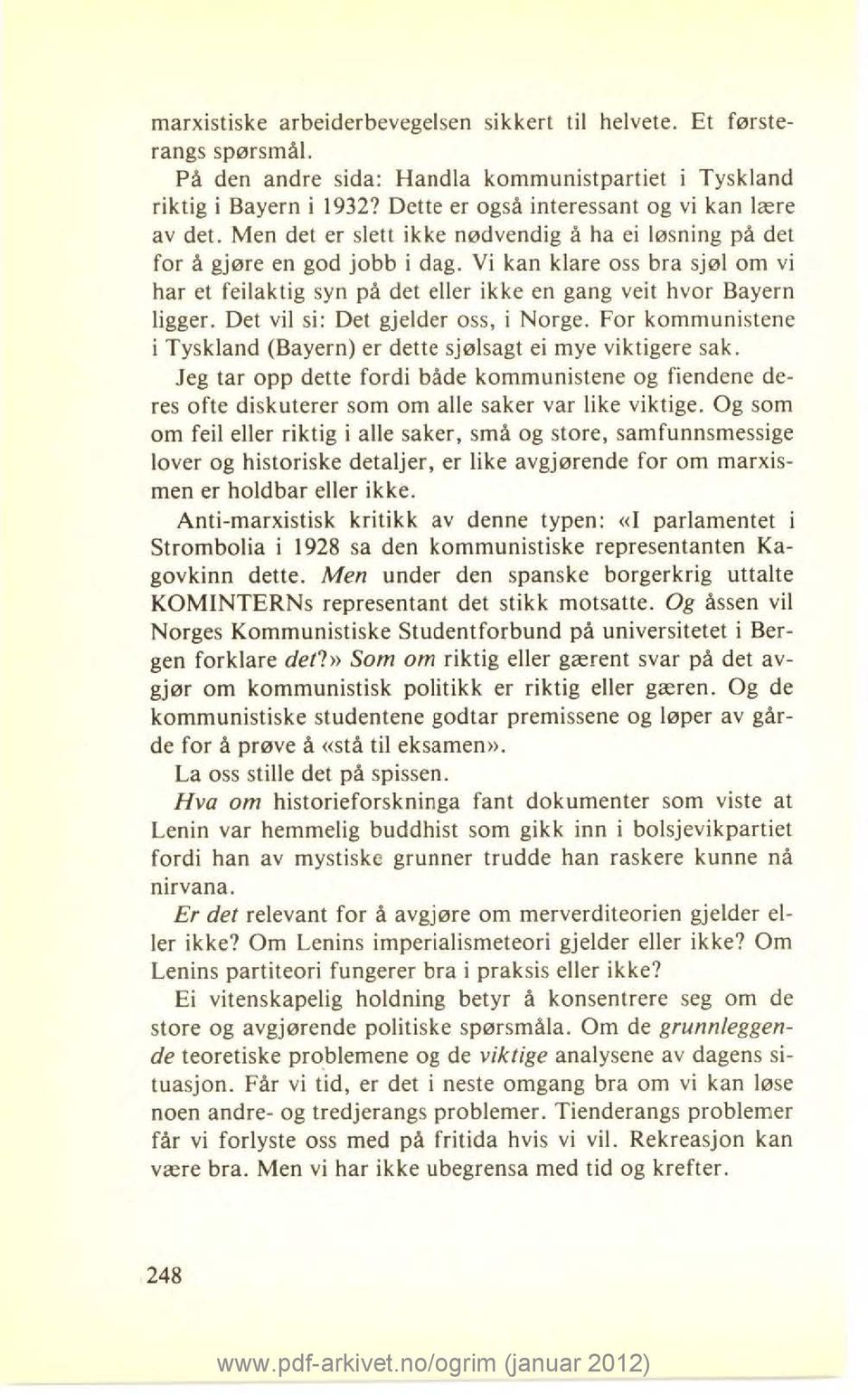 Vi kan klare oss bra sjøl om vi har et feilaktig syn på det eller ikke en gang veit hvor Bayern ligger. Det vil si: Det gjelder oss, i Norge.