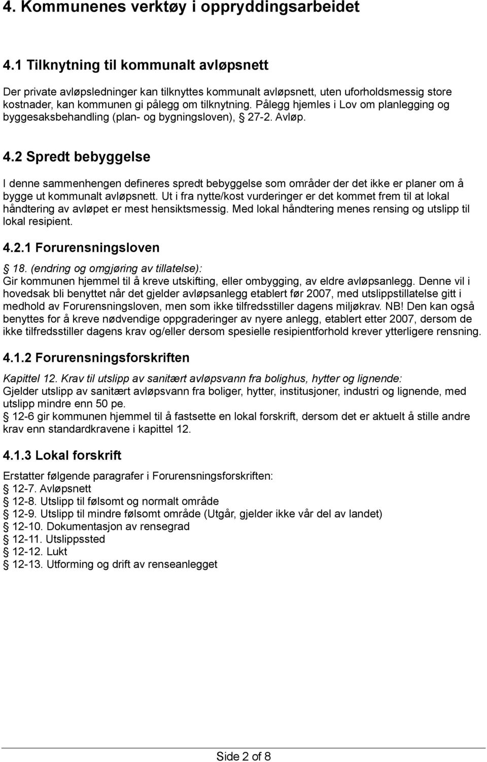 Pålegg hjemles i Lov om planlegging og byggesaksbehandling (plan- og bygningsloven), 27-2. Avløp. 4.