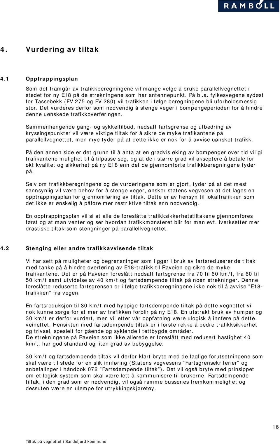 Sammenhengende gang- og sykkeltilbud, nedsatt fartsgrense og utbedring av kryssingspunkter vil være viktige tiltak for å sikre de myke trafikantene på parallellvegnettet, men mye tyder på at dette