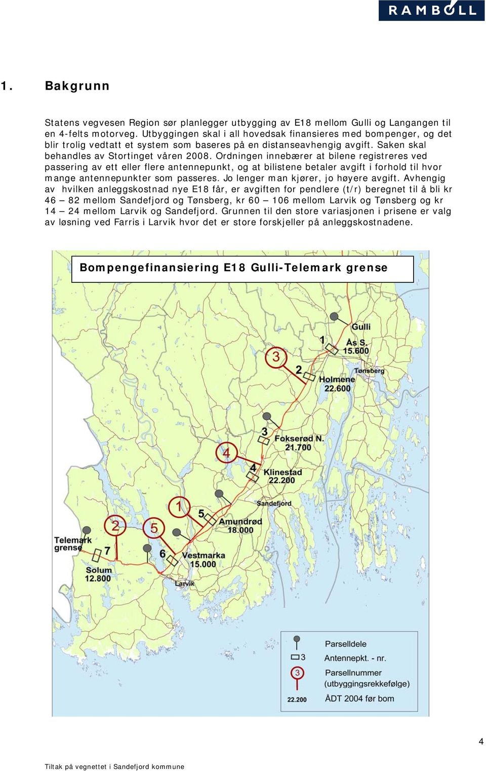 Ordningen innebærer at bilene registreres ved passering av ett eller flere antennepunkt, og at bilistene betaler avgift i forhold til hvor mange antennepunkter som passeres.