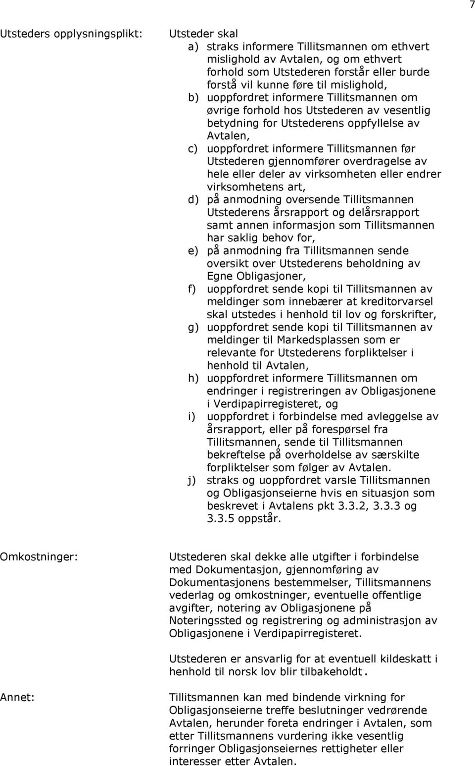 Utstederen gjennomfører overdragelse av hele eller deler av virksomheten eller endrer virksomhetens art, d) på anmodning oversende Tillitsmannen Utstederens årsrapport og delårsrapport samt annen