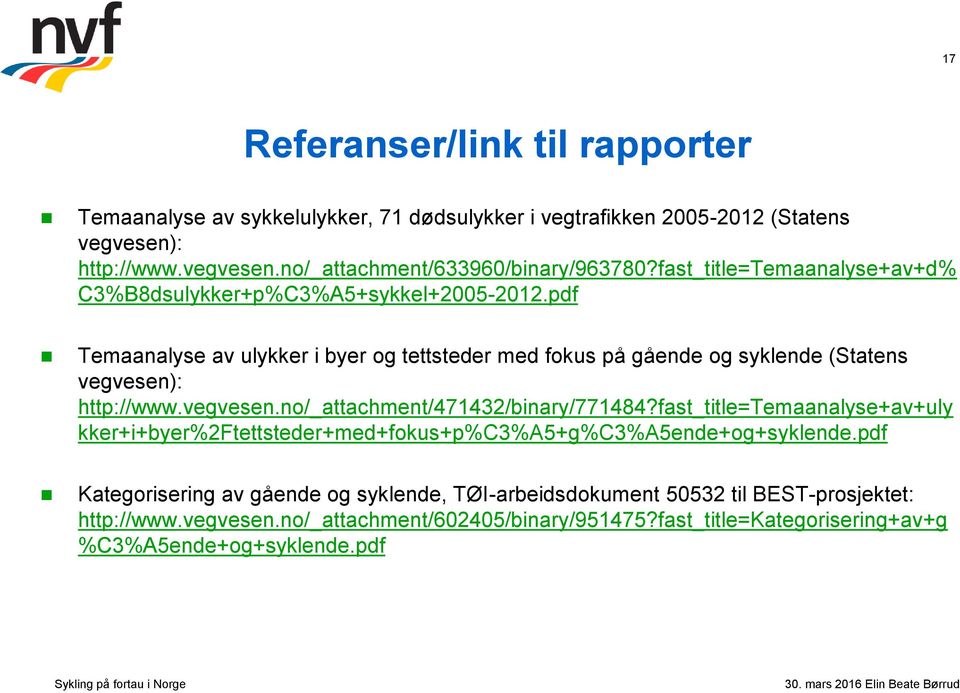 pdf Temaanalyse av ulykker i byer og tettsteder med fokus på gående og syklende (Statens vegvesen): http://www.vegvesen.no/_attachment/471432/binary/771484?