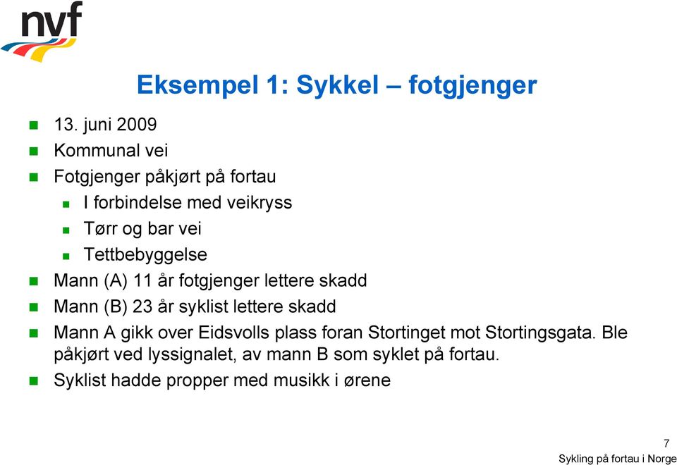 lettere skadd Mann A gikk over Eidsvolls plass foran Stortinget mot Stortingsgata.