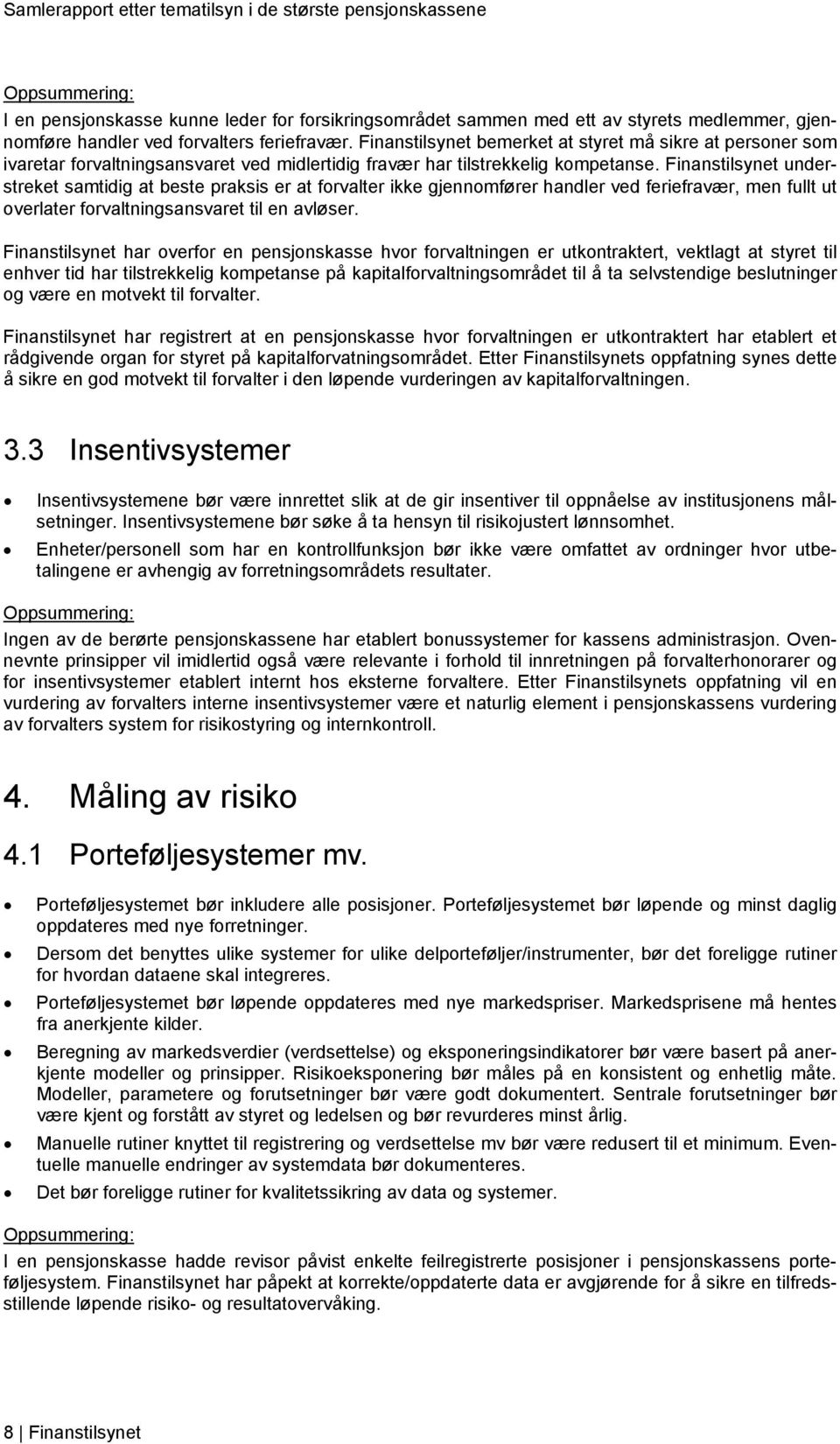 Finanstilsynet understreket samtidig at beste praksis er at forvalter ikke gjennomfører handler ved feriefravær, men fullt ut overlater forvaltningsansvaret til en avløser.