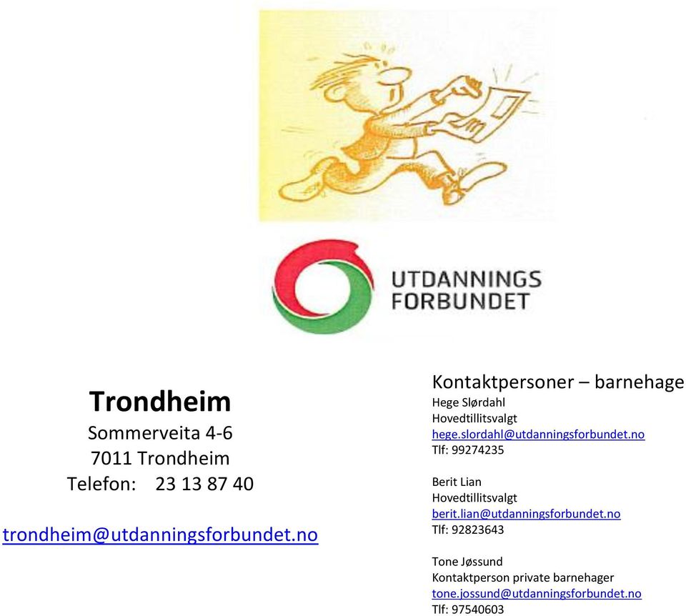 slordahl@utdanningsforbundet.no Tlf: 99274235 Berit Lian Hovedtillitsvalgt berit.