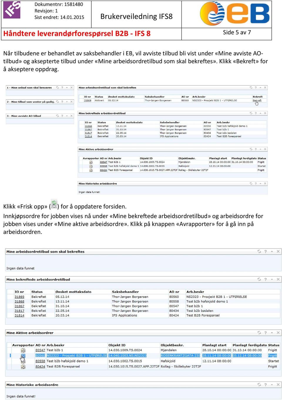 Klikk «Bekreft» for å akseptere oppdrag. Klikk «Frisk opp» ( ) for å oppdatere forsiden.