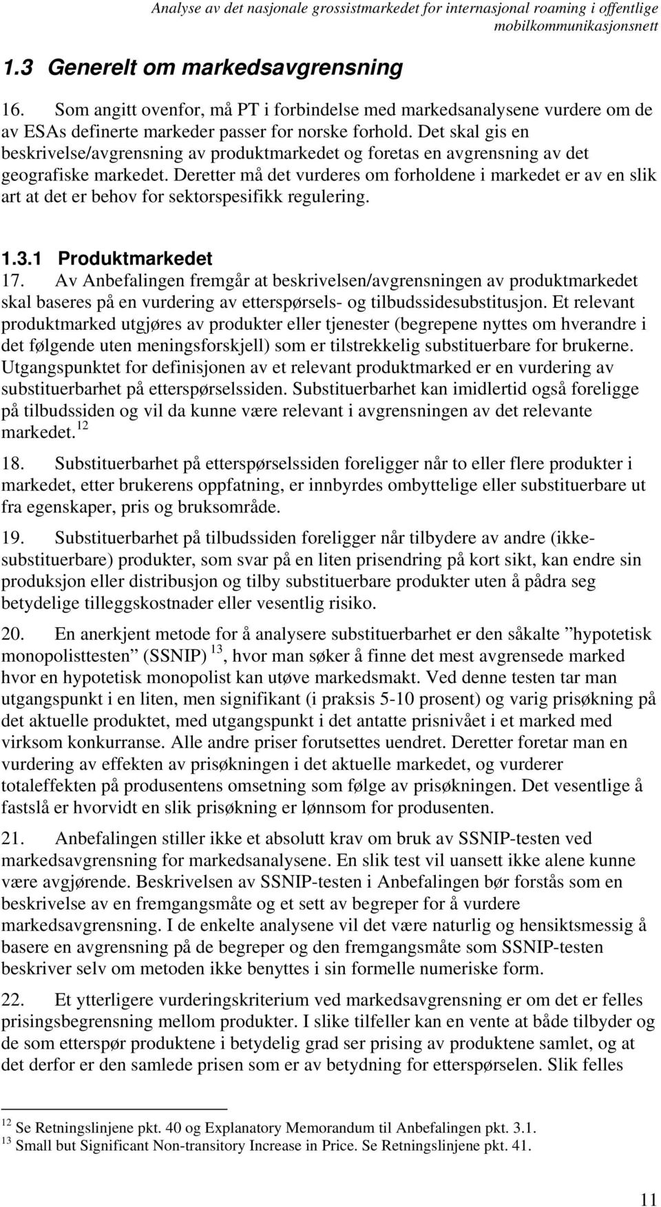 Deretter må det vurderes om forholdene i markedet er av en slik art at det er behov for sektorspesifikk regulering. 1.3.1 Produktmarkedet 17.