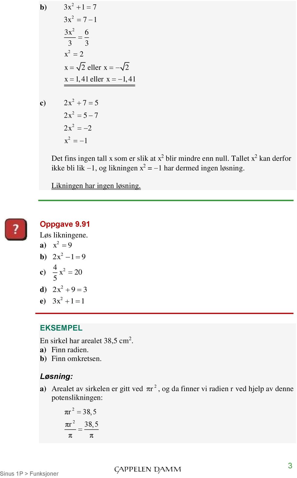 Oppgave 9.91 Løs likningene. a) 9 d) e) 1 9 5 0 9 1 1 EKSEMPEL En sirkel har arealet 8,5 cm. a) Finn radien.