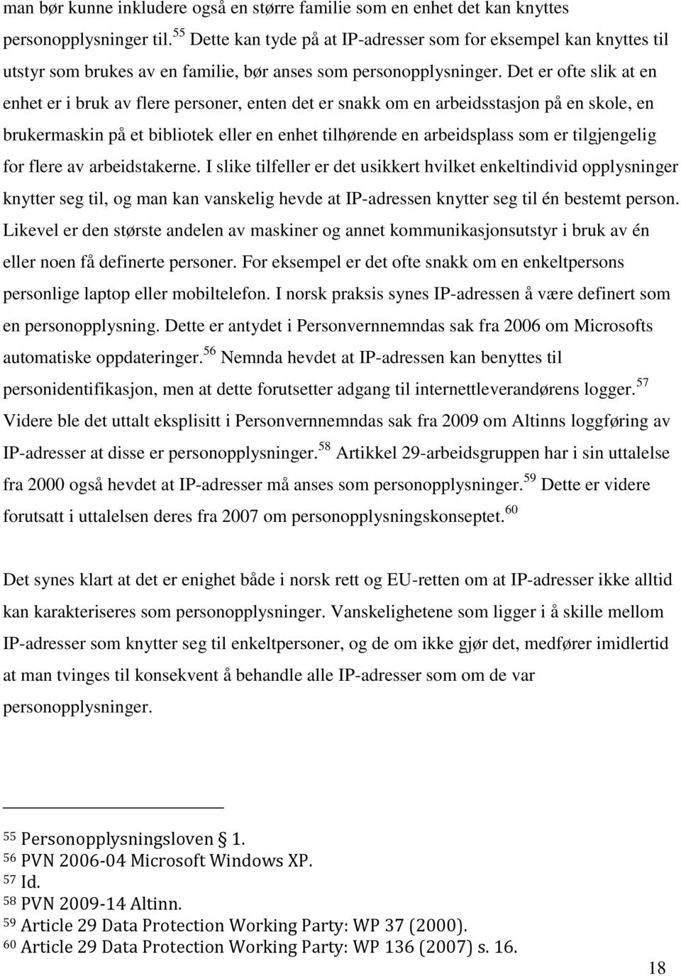 Det er ofte slik at en enhet er i bruk av flere personer, enten det er snakk om en arbeidsstasjon på en skole, en brukermaskin på et bibliotek eller en enhet tilhørende en arbeidsplass som er