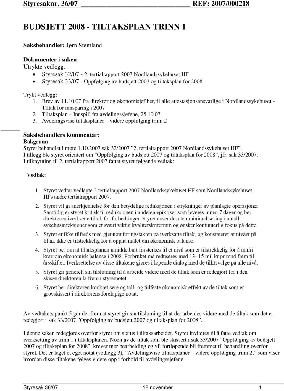 07 fra direktør og økonomisjef,her,til alle attestasjonsansvarlige i Nordlandssykehuset - Tiltak for innsparing i 2007 2. Tiltaksplan Innspill fra avdelingssjefene, 25.10.07 3.