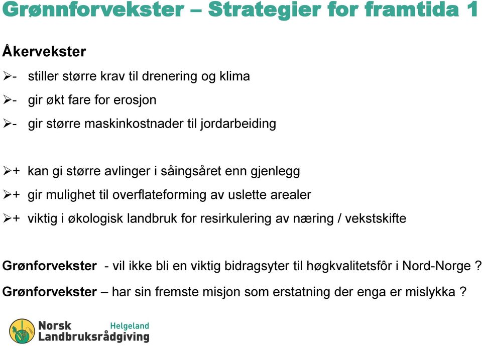 overflateforming av uslette arealer + viktig i økologisk landbruk for resirkulering av næring / vekstskifte Grønforvekster -