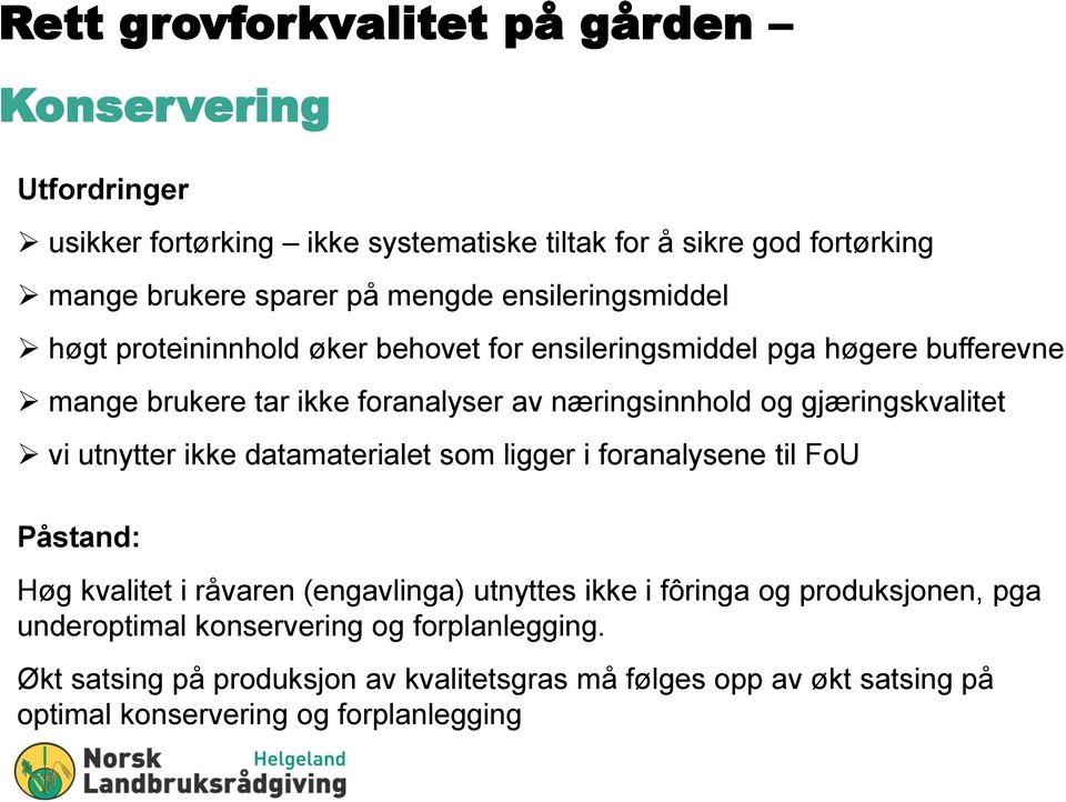 gjæringskvalitet vi utnytter ikke datamaterialet som ligger i foranalysene til FoU Påstand: Høg kvalitet i råvaren (engavlinga) utnyttes ikke i fôringa og