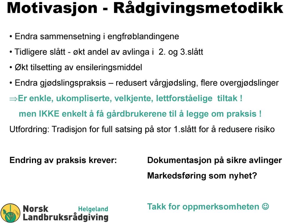 ukompliserte, velkjente, lettforståelige tiltak! men IKKE enkelt å få gårdbrukerene til å legge om praksis!