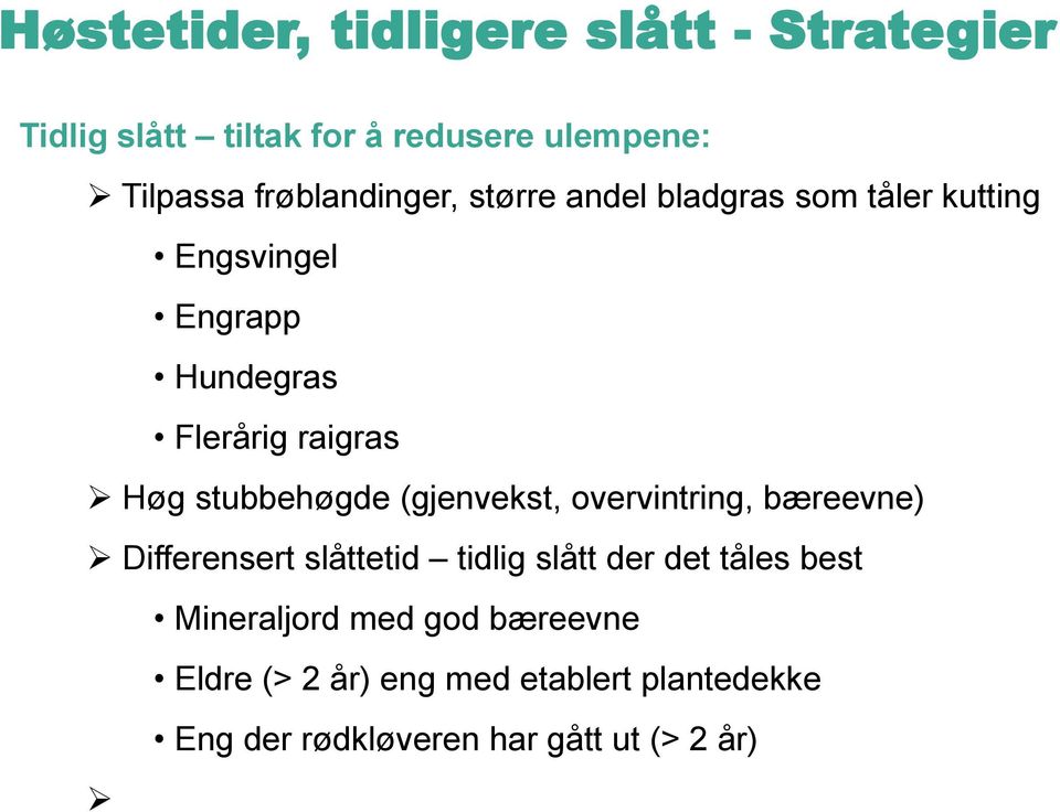 Høg stubbehøgde (gjenvekst, overvintring, bæreevne) Differensert slåttetid tidlig slått der det tåles