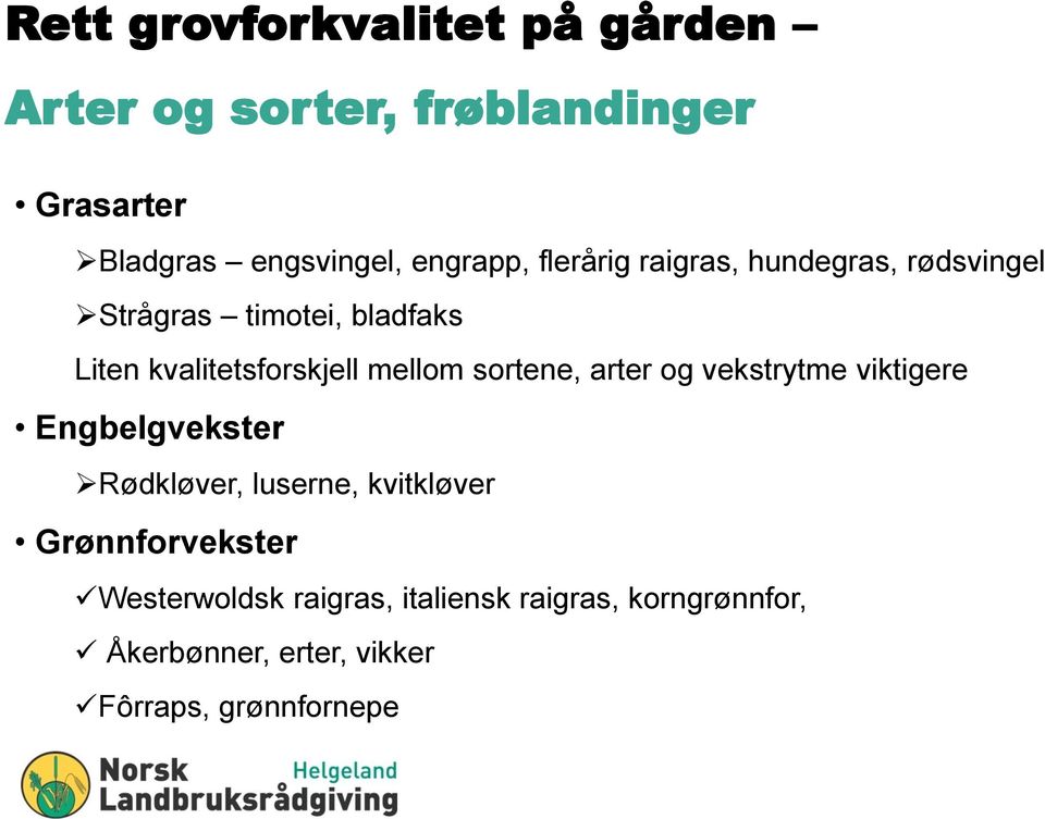 mellom sortene, arter og vekstrytme viktigere Engbelgvekster Rødkløver, luserne, kvitkløver