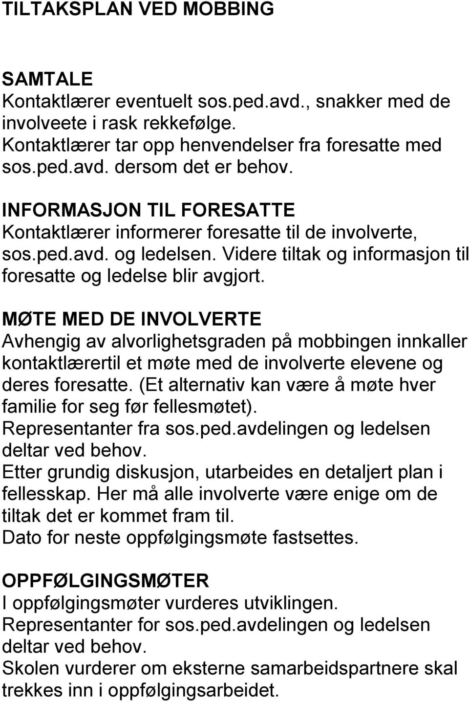 MØTE MED DE INVOLVERTE Avhengig av alvorlighetsgraden på mobbingen innkaller kontaktlærertil et møte med de involverte elevene og deres foresatte.